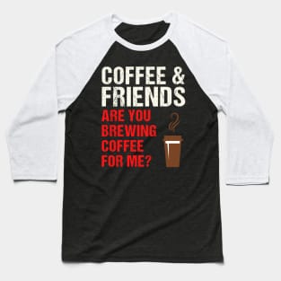 Are You Brewing Coffee For Me - Funny Gift for Coffee Addict  7 Baseball T-Shirt